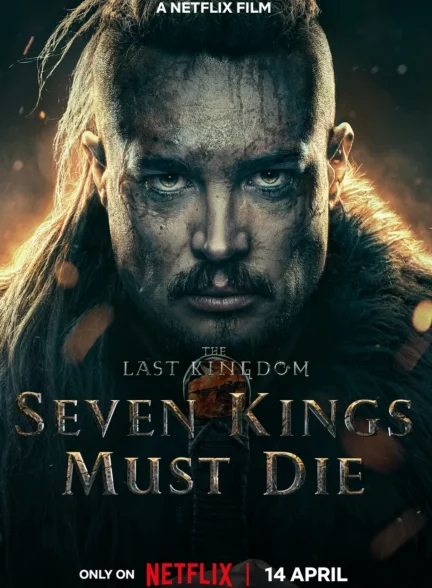 دانلود فیلم آخرین پادشاهی: هفت پادشاه باید بمیرند The Last Kingdom: Seven Kings Must Die 2023