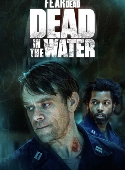 دانلود سریال ترس از مردگان متحرک: مرده در آب Fear the Walking Dead: Dead in the Water 2022