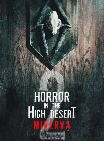 دانلود فیلم وحشت در بیابان مرتفع 2: مینروا Horror in the High Desert 2: Minerva 2023