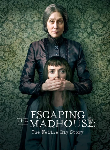 دانلود فیلم فرار از دیوانه خانه: داستان نلی بلای Escaping the Madhouse: The Nellie Bly Story 2019